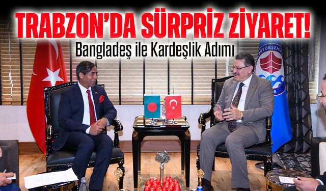 Trabzon’da Sürpriz Ziyaret! Bangladeş ile Kardeşlik Adımı
