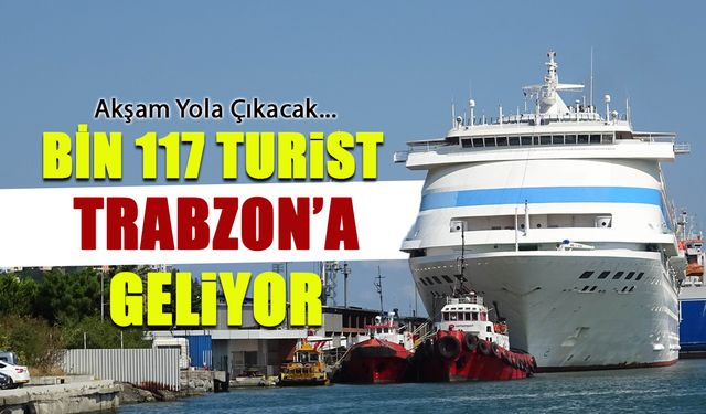 Bin 117 Turist Trabzon'a Geliyor! Akşam Yola Çıkacak
