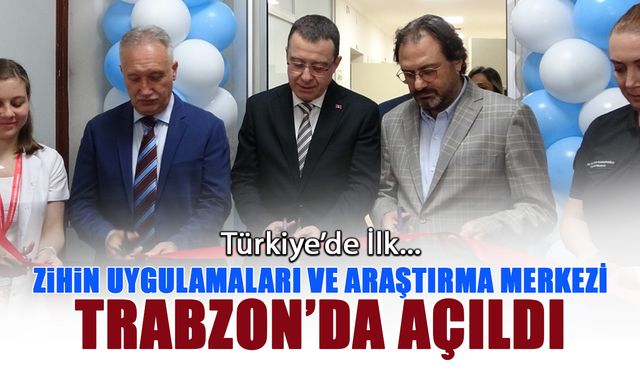 Türkiye’nin İlk Zihin Uygulamaları ve Araştırma Merkezi Trabzon’da Açıldı