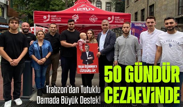 50 Gündür Tutuklu Olan Damada Trabzon'dan Destek