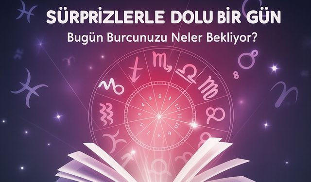 Sürprizlerle Dolu Bir Gün Bugün Burcunuzu Neler Bekliyor?