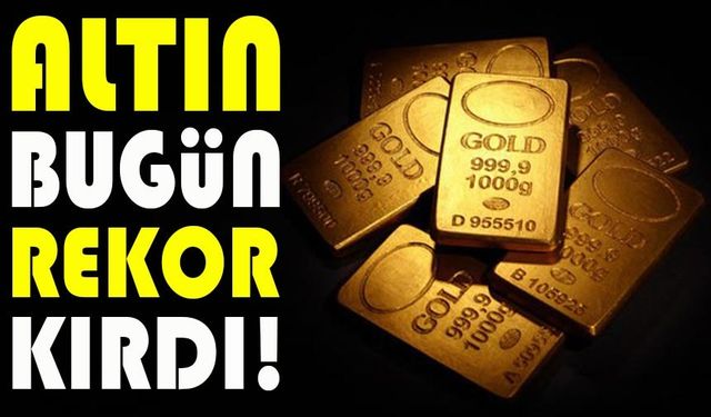 Altın Bugün Rekor Kırdı! Gram Ve Çeyrek Altın Zirveye Tırmandı