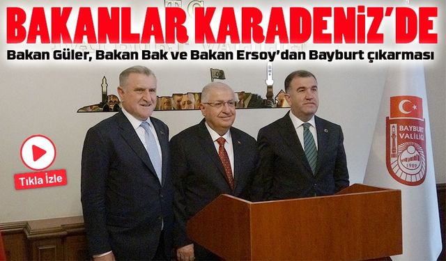 Bakan Güler ve Bakan Bak’tan Bayburt’a ziyaret: Açılış ve temaslar gerçekleşti