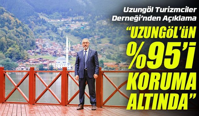 Uzungöl Turizmciler Derneği’nden Açıklama: “Doğa Bozulmadı, %95 Oranında Korunuyor”