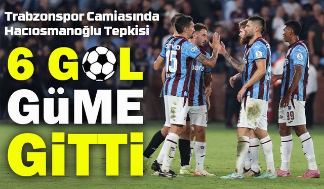 6 Gol Güme Gitti: Trabzonspor Camiasından Hacıosmanoğlu’na Büyük Tepki