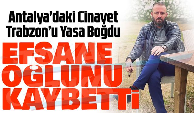 Antalya’daki Korkunç Olay Trabzon’u Yasa Boğdu. Efsanenin Oğlu Hayatını Kaybetti