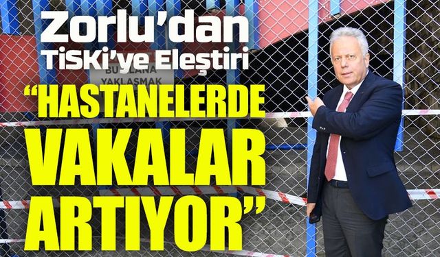 Zorlu’dan Kirli Su Tepkisi: “Hastanelerde Vaka Sayısı Arttı”