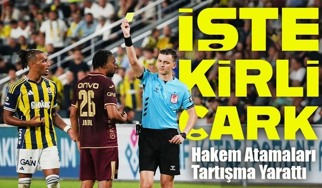 İşte Kirli Çark: Fenerbahçe-Trabzonspor Maçında Hakem Atamaları Krizi