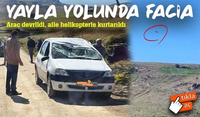 Trabzon Araklı’da yayla yolunda kaza: Araç devrildi, aile helikopterle kurtarıldı