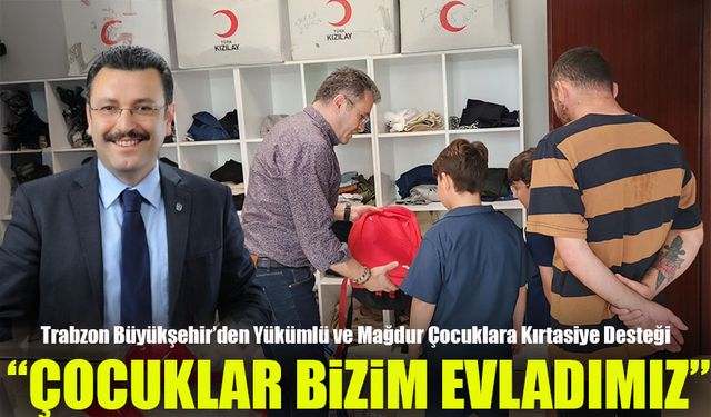 Trabzon Büyükşehir’den Hükümlü ve Mağdur Çocuklara Kırtasiye Desteği