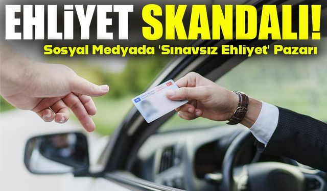Sosyal Medyada ‘Sınavsız Ehliyet’ Pazarı: “Sınavsız Ehliyet” Yalanının Perde Arkası