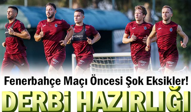 Trabzonspor’da Fenerbahçe Maçı Öncesi Şok Eksikler!   Bordo-Mavililer, 4 önemli oyuncusundan yoksun!