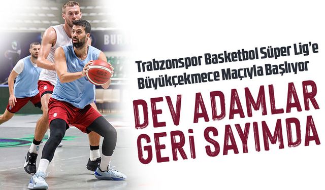 Trabzonspor Basketbol Süper Lig’e Büyükçekmece Maçıyla Başlıyor