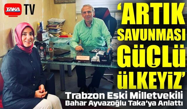 Bahar Ayvazoğlu’ndan fındık ve savunma sanayisi vurgusu: “Artık güçlü bir ülkeyiz”