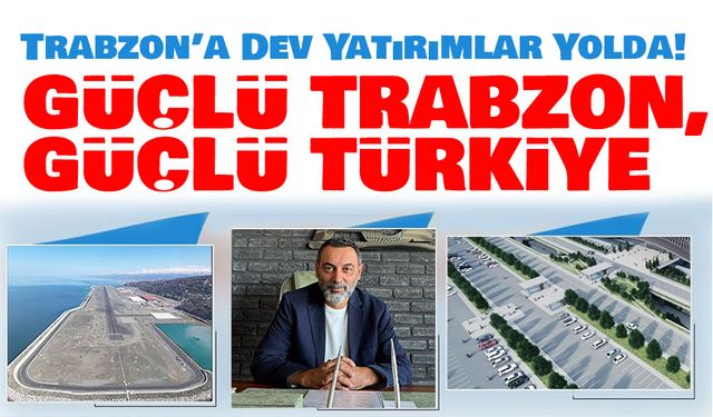 Trabzon’a Dev Yatırımlar Yolda! Havalimanı ve Hafif Raylı Sistem Heyecanı