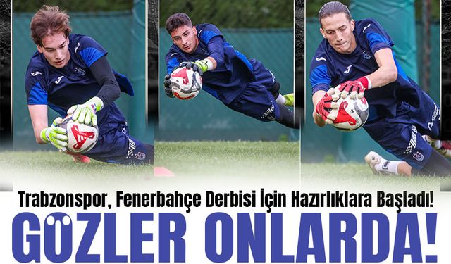 Trabzonspor, Fenerbahçe Derbisi İçin Hazırlıklara Başladı!