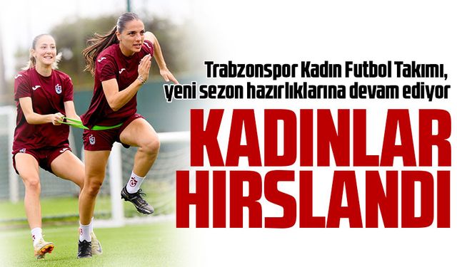 Trabzonspor Kadın Futbol Takımı Yeni Sezon İçin Gün Sayıyor