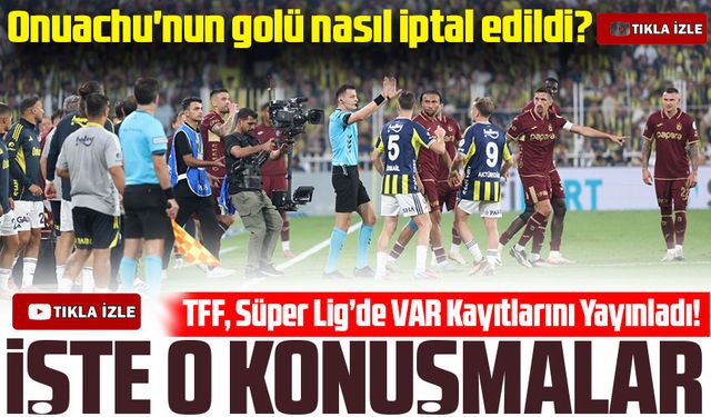TFF, Süper Lig’de VAR Kayıtlarını Yayınladı!  Onuachu'nun golü nasıl iptal edildi?