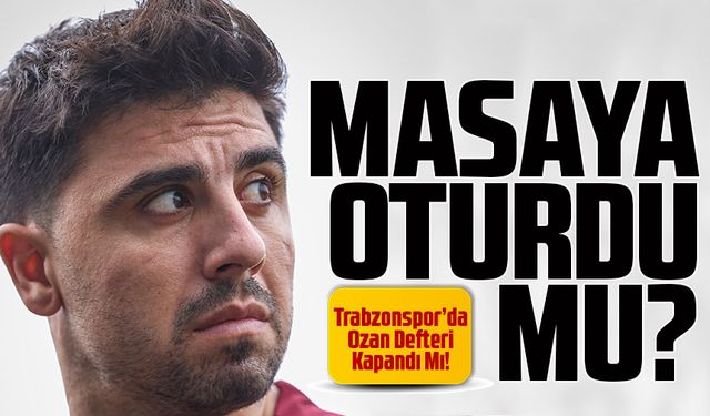 Trabzonspor’da O Defter Kapandı Mı! Ozan Tufan Rizespor Yolunda