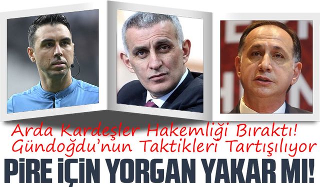 Arda Kardeşler Hakemliği Bıraktı! Gündoğdu’nun Taktikleri Tartışılıyor