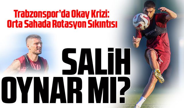 Trabzonspor’da Okay Krizi: Orta Sahada Rotasyon Sıkıntısı