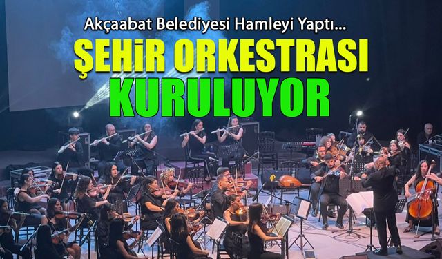 Şehir Orkestrası Kuruluyor! Akçaabat Belediyesi Açıkladı