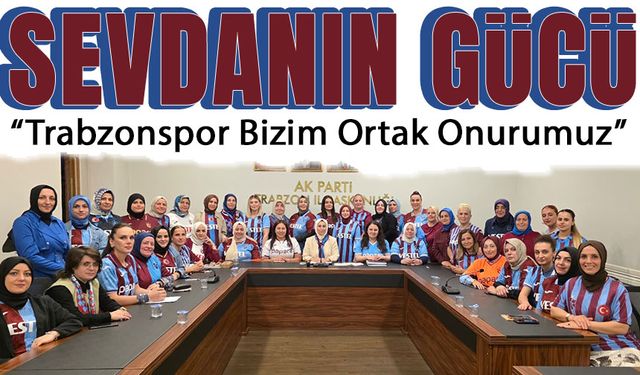 AK Parti Trabzon İl Kadın Kolları’ndan Bordo-Mavili Destek