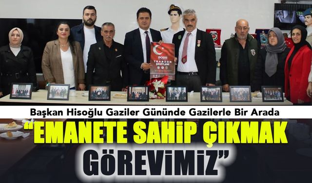 Başkan Hisoğlu Gazilerle Bir Arada: Hem Görev Hem Şeref