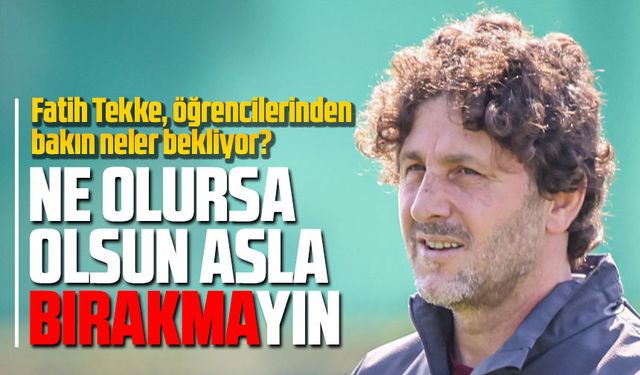 Fatih Tekke’den Öğrencilerine Karagümrük Uyarısı: “Mücadeleyi Asla Bırakmayın”