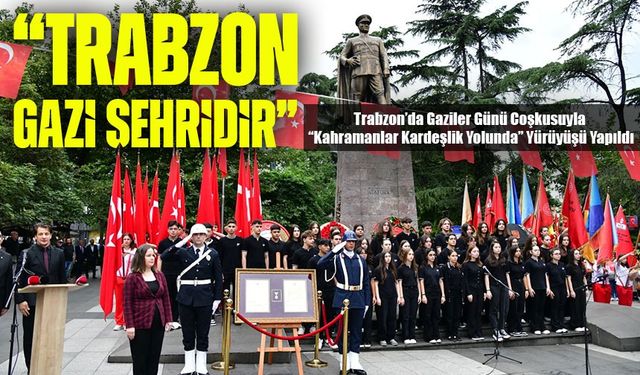 Trabzon’da Gaziler Günü Vali Aziz Yıldırım’ın Katılımıyla Anlamlı Etkinliklerle Kutlandı