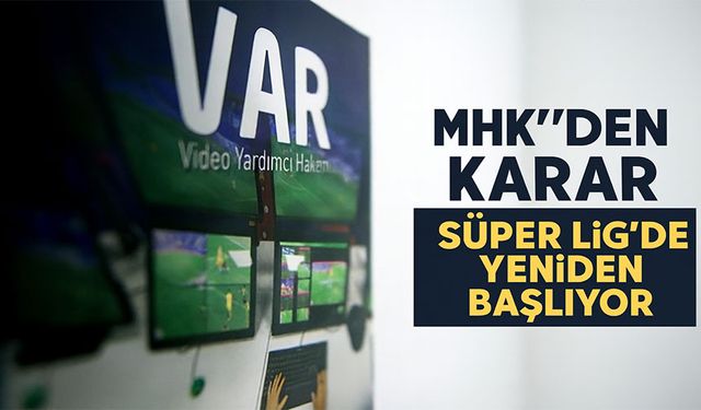 MHK’den Karar: AVAR 2 Uygulaması Süper Lig’de Yeniden Başlıyor