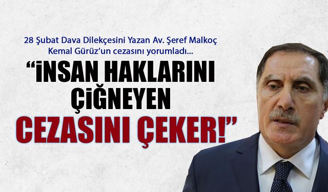 ‘İnsan Haklarını Kim Çiğnerse Cezasını Çeker!’ Malkoç'tan Güruz'a Ceza Açıklaması