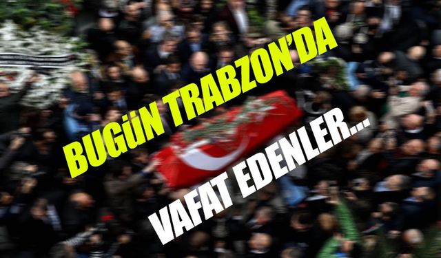 Trabzon’da Bugün 8 Can Kaybı: Büyükşehir Belediyesi Günlük Vefat Listesini Yayımladı
