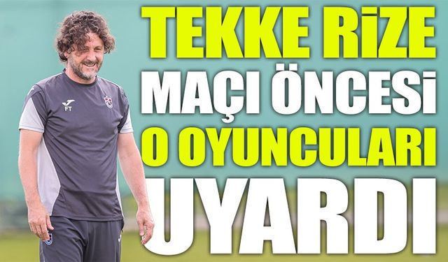 Fatih Tekke'den Rizespor Maçı Öncesi Rehavet Uyarısı