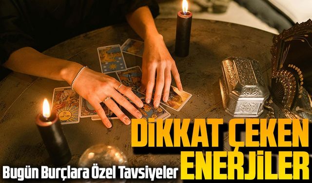Bugün Burçlara Özel Tavsiyeler: Dikkat Çeken Enerjiler