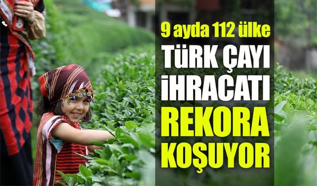Türk çayı ihracatı 9 ayda 22 milyon doları aştı