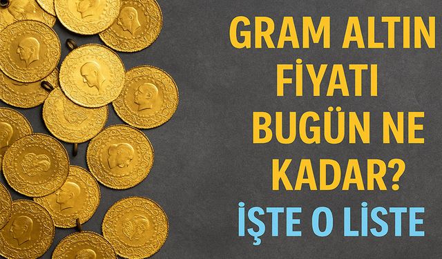 Gram Altın Bugün Ne Kadar Oldu? Altın Fiyatları Tekrar Güncellendi!