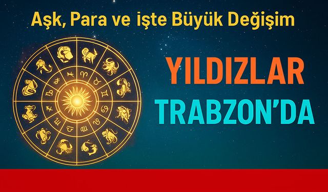 Bugün Yıldızlar Trabzon’u Da Etkiliyor: 12 Burç İçin Aşk, Para ve İşte Kritik Uyarılar