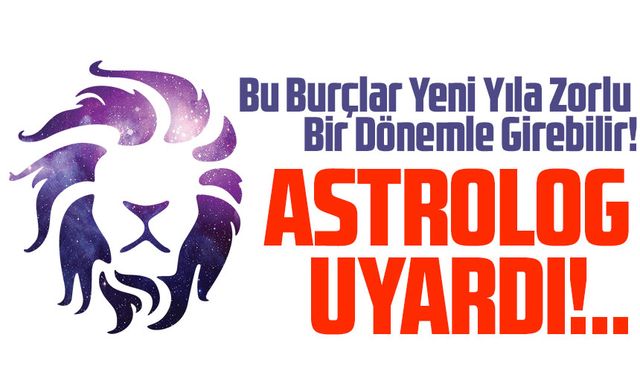 Astrologlar Uyardı Dikkat: Bu Burçlar Yeni Yıla Zorlu Bir Dönemle Girebilir!