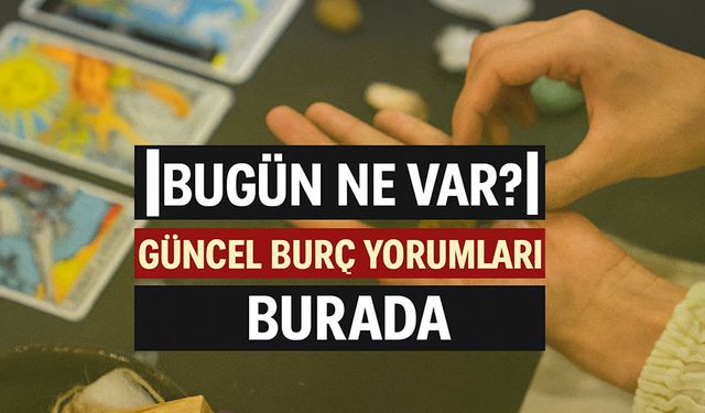 Bugün burç yorumları neler? Aşk hayatında hangi burçları sürprizler bekliyor?