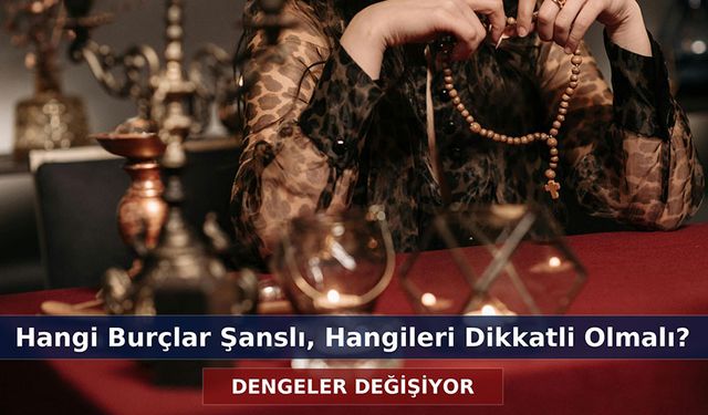 Astrolojik Dengeler Bugün Değişiyor: Hangi Burçlar Şanslı, Hangileri Dikkatli Olmalı?