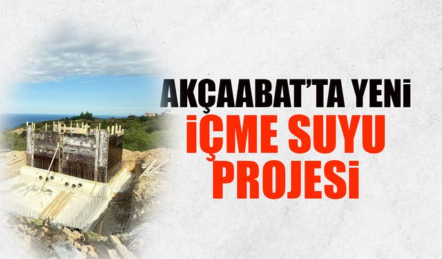 Akçaabat'ta Yeni İçme Suyu Projesi! Binlerce Kişi Faydalanacak