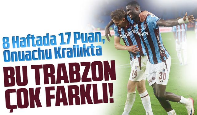 Trabzonspor Zirveye Tırmanıyor: 8 Haftada 17 Puan, Onuachu Krallıkta
