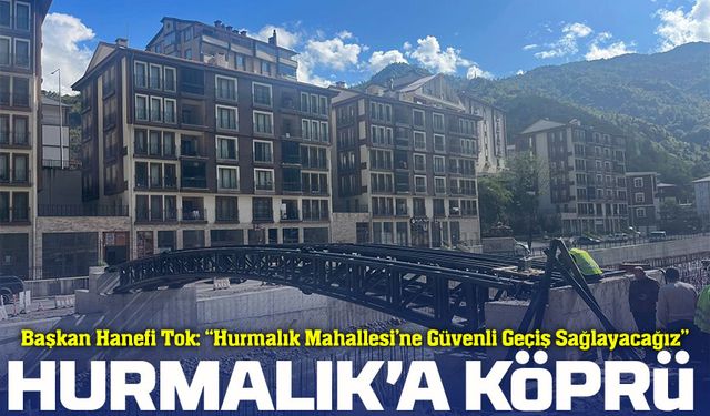 Çaykara Hurmalık Mahallesi’ne Yeni Bağlantı Köprüsü Yapılıyor