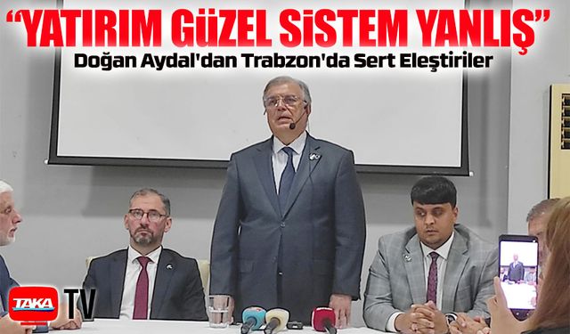 Doğan Aydal’dan Trabzon’da Çarpıcı Açıklamalar: “Hırsızlık Arttı, Tarım Yok Edildi”