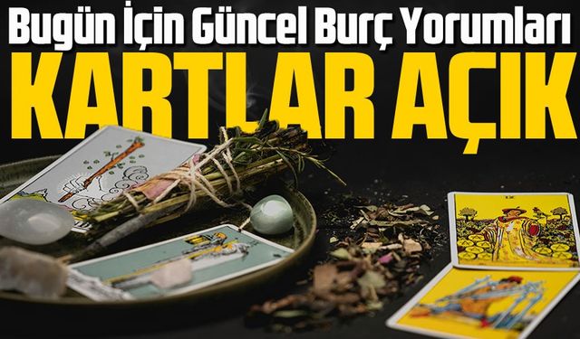 Bugün İçin Güncel Burç Yorumları: Koç’tan Balık’a Tüm Burçlar