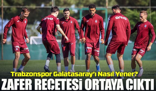 Trabzonspor Galatasaray’ı Nasıl Yener? Zafer Reçetesi Ortaya Çıktı