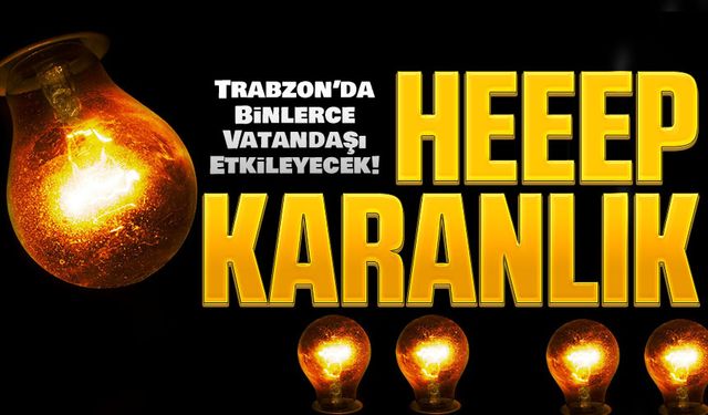 Trabzon’da Binlerce Vatandaşı Etkileyecek! Trabzon’un Üç İlçesi Elektriksiz Kalacak!