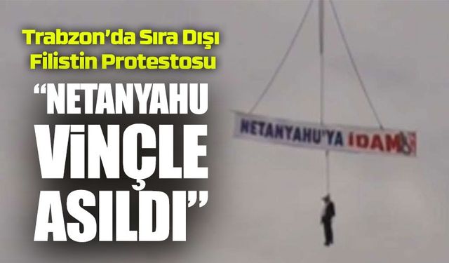 Trabzon’da Akademisyenden Sıra Dışı Filistin Protestosu: Netanyahu Maketi Vinçle Asıldı