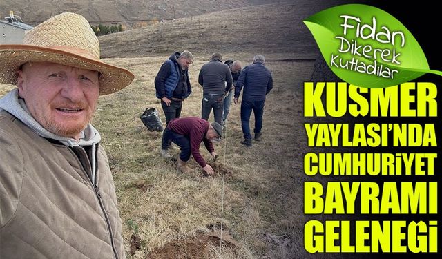 Kuşmer Yaylası’nda Cumhuriyet Bayramı Geleneği: Ağaç Dikerek Sezonu Kapattılar